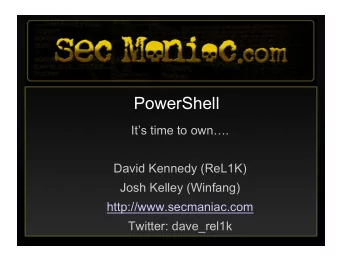PowerShell  Its time to own.  David Kennedy (ReL1K)  Josh Kelley (Winfang)
