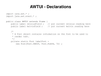 AWTUI - Declarations  import java.awt.* ;  import java.awt.event.* ;  public class AWTUI extends
