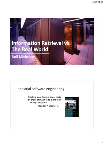 Information Retrieval vs.  The Real World  Rolf Michelsen  Industrial software engineering Creating
