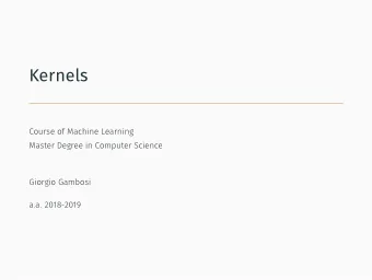 Kernels  Course of Machine Learning  Master Degree in Computer Science  Giorgio Gambosi  a.a.