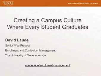Creating a Campus Culture  Where Every Student Graduates  David Laude  Senior Vice Provost
