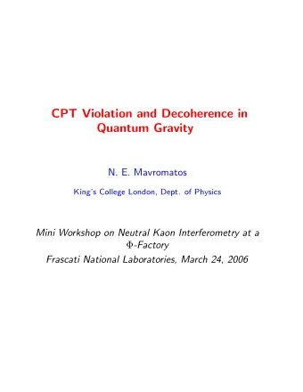 CPT Violation and Decoherence in  Quantum Gravity  N. E. Mavromatos  Kings College London, Dept.