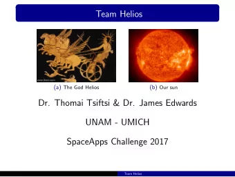 Team Helios (a) The God Helios (b) Our sun  Dr. Thomai Tsiftsi &amp; Dr. James Edwards  UNAM -