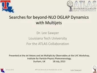 Searches for beyond-NLO DGLAP Dynamics  with Multijets  Dr. Lee Sawyer  Louisiana Tech University
