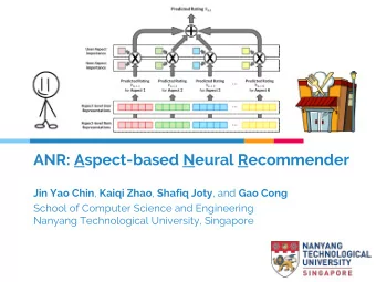 ANR: Aspect-based Neural Recommender Jin Yao Chin , Kaiqi Zhao , Shafiq Joty , and Gao Cong  School