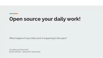 Open source your daily work!  What happens if your daily work is happening in the open?