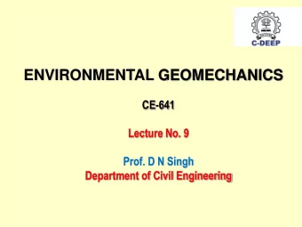 ENVIRONMENTAL GEOMECHANICS  CE-641  Lecture No. 9  Prof. D N Singh  Department of Civil Engineering