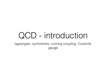 QCD - introduction  lagrangian, symmetries, running coupling, Coulomb  gauge  Lagrangian  Quantum