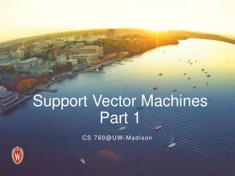 Support Vector Machines  Part 1  CS 760@UW-Madison  Goals for the lecture  you should understand
