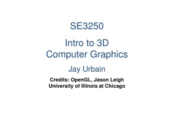 SE3250  Intro to 3D  Computer Graphics  Jay Urbain  Credits: OpenGL, Jason Leigh  University of
