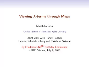 Viewing  -terms through Maps  Masahiko Sato  Graduate School of Informatics, Kyoto University