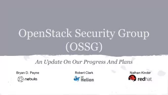 OpenStack Security Group  (OSSG)  An Update On Our Progress And Plans  Bryan D. Payne  Robert Clark