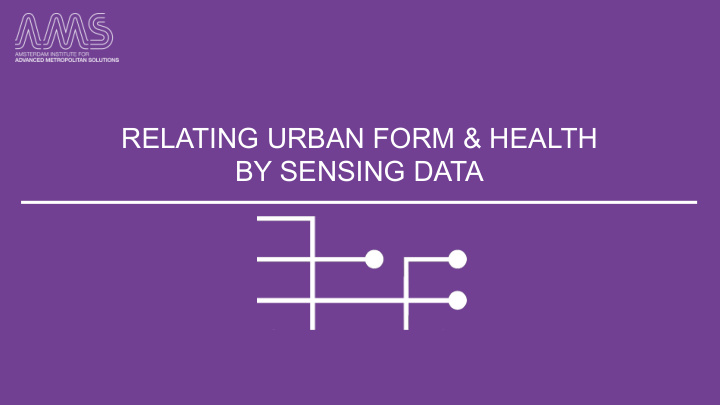 relating urban form health by sensing data click the