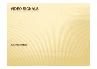 VIDEO SIGNALS  Segmentation  WHAT IS SEGMENTATION  WHAT IS SEGMENTATION  Segmentation is a