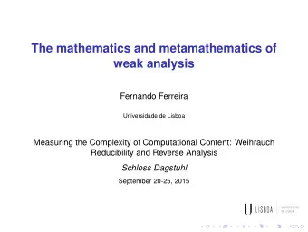 The mathematics and metamathematics of  weak analysis  Fernando Ferreira  Universidade de Lisboa