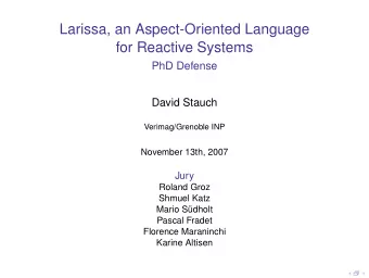 Larissa, an Aspect-Oriented Language  for Reactive Systems  PhD Defense  David Stauch