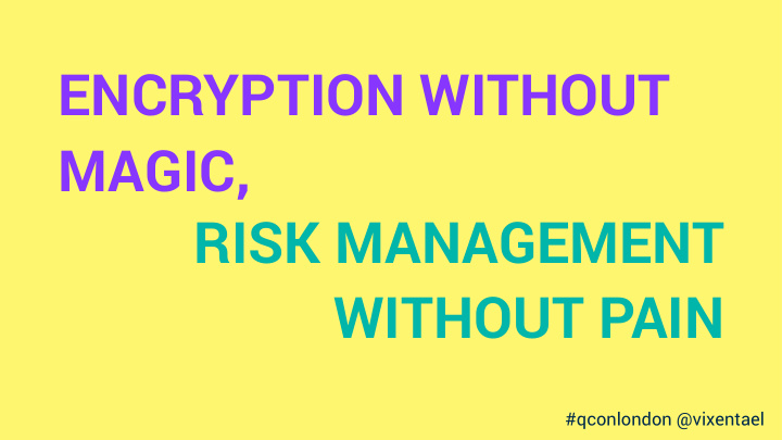 encryption without magic risk management without pain