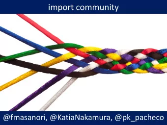 import community  @fmasanori, @KatiaNakamura, @pk_pacheco  Ten different countries  Diversity