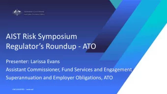 AIST Risk Symposium  Regulators Roundup - ATO  Presenter: Larissa Evans  Assistant Commissioner,