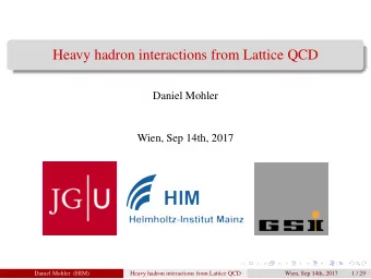 Heavy hadron interactions from Lattice QCD  Daniel Mohler  Wien, Sep 14th, 2017  Daniel Mohler