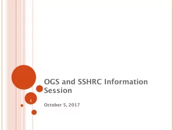 OGS and SSHRC Information  Session  1  October 5, 2017  OGS (Ontario Graduate  Scholarship)