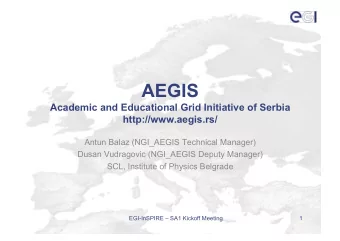 AEGIS  Academic and Educational Grid Initiative of Serbia  http://www.aegis.rs/  Antun Balaz