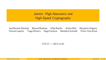 Jasmin: High-Assurance and  High-Speed Cryptography  Jos Bacelar Almeida  Manuel Barbosa  Gilles
