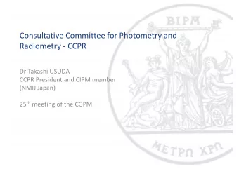 Consultative Committee for Photometry and Radiometry  CCPR Dr Takashi USUDA CCPR President and