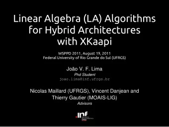 Linear Algebra (LA) Algorithms  for Hybrid Architectures  with XKaapi  WSPPD 2011, August 19, 2011