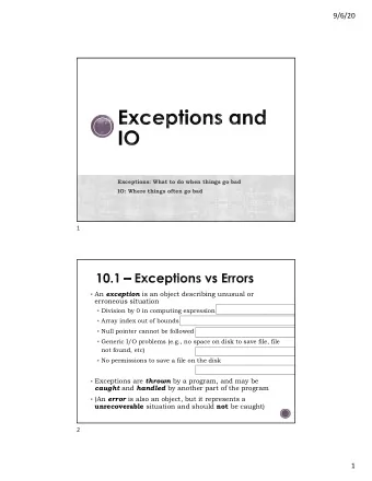 9/6/20  Exceptions: What to do when things go bad  IO: Where things often go bad  1  An exception