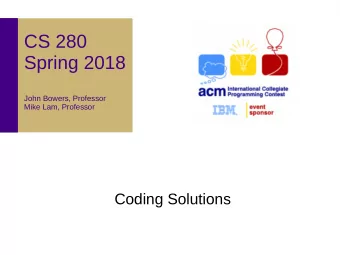 CS 280  Spring 2018  John Bowers, Professor  Mike Lam, Professor  Coding Solutions  Solving