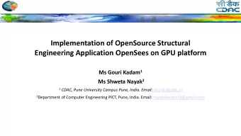 Engineering Application OpenSees on GPU platform Ms Gouri Kadam 1 Ms Shweta Nayak 2 1 CDAC, Pune