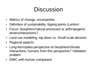 Discussion   Metrics of change, uncertainties   Definition of sustainability, tipping points