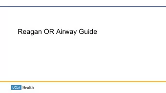 Reagan OR Airway Guide  WORK FLOW  01  Notify chief and attending  02  Book Case  03  Ask for the