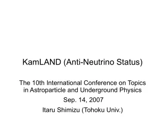 KamLAND (Anti-Neutrino Status)  The 10th International Conference on Topics  in Astroparticle and