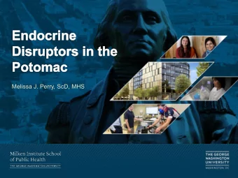 Melissa J. Perry, ScD, MHS  Chemicals in the Environment  Potomac River Watershed  Potomac is a