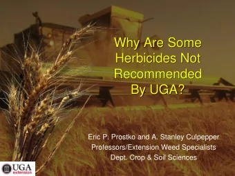 Why Are Some  Herbicides Not  Recommended  By UGA?  Eric P. Prostko and A. Stanley Culpepper
