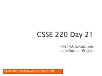 LodeRunner Project Check out FilesAndExceptions from SVN  Reading &amp; writing files  When the