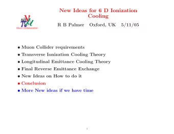 New Ideas for 6 D Ionization  Cooling  R B Palmer  Oxford, UK  5/11/05  Muon Collider