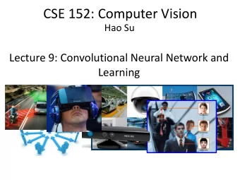 CSE 152: Computer Vision  Hao Su  Lecture 9: Convolutional Neural Network and  Learning  Recap: