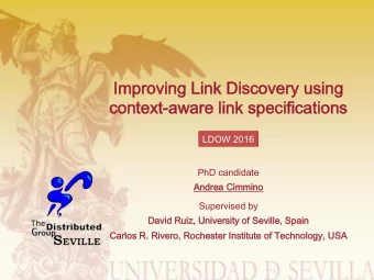 Improving Link Discovery using  context-aware link specifications  LDOW 2016  PhD candidate  Andrea