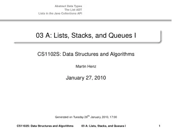 03 A: Lists, Stacks, and Queues I  CS1102S: Data Structures and Algorithms  Martin Henz  January