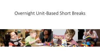 Overnight Unit-Based Short Breaks  Background  March 2017  started talking with families,
