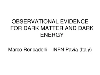 OBSERVATIONAL EVIDENCE  FOR DARK MATTER AND DARK  ENERGY Marco Roncadelli  INFN Pavia (Italy)