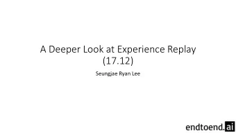 A Deeper Look at Experience Replay  (17.12)  Seungjae Ryan Lee  Online Learning  Learn directly