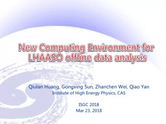 Qiulan Huang, Gongxing Sun, Zhanchen Wei, Qiao Yan  Institute of High Energy Physics, CAS  ISGC