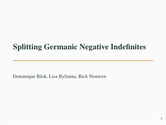 Splitting Germanic Negative Indefinites  Dominique Blok, Lisa Bylinina, Rick Nouwen  1  Split Scope
