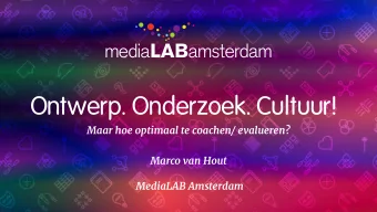 Ontwerp. Onderzoek. Cultuur!  Maar hoe optimaal te coachen/ evalueren? Marco van Hout  MediaLAB