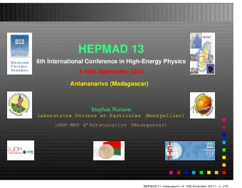 HEPMAD 13  6th International Conference in High-Energy Physics  4-10th September 2013  Antananarivo