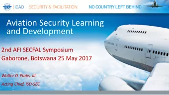 Aviation Security Learning  and Development  2nd AFI SECFAL Symposium  Gaborone, Botswana 25 May